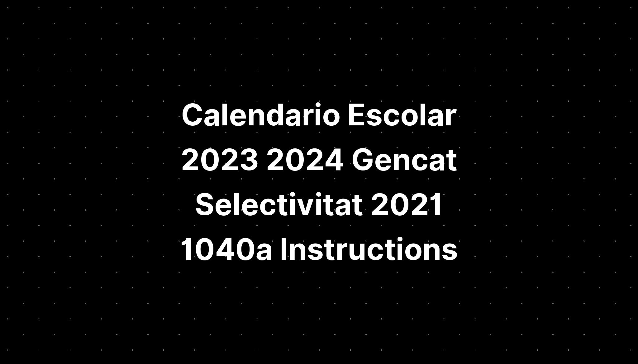 Calendario Escolar 2023 2024 Gencat Selectivitat 2021 1040a